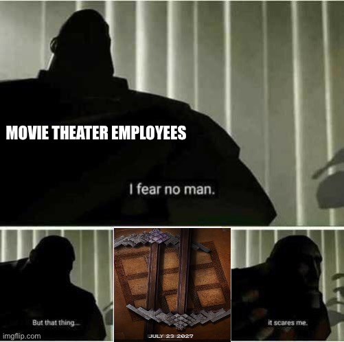 Minecraft movie 2 | MOVIE THEATER EMPLOYEES | image tagged in i fear no man | made w/ Imgflip meme maker