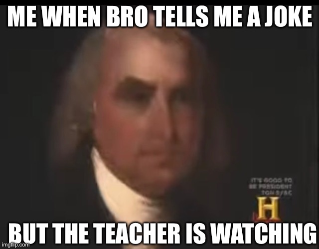 the joke was too good | ME WHEN BRO TELLS ME A JOKE; BUT THE TEACHER IS WATCHING | image tagged in memes | made w/ Imgflip meme maker