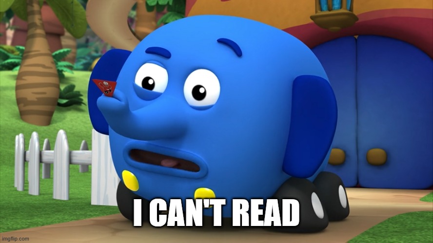 Dyslexic elephant | I CAN'T READ | image tagged in reading,jungle junction,dyslexic,elephant,oh wow are you actually reading these tags | made w/ Imgflip meme maker