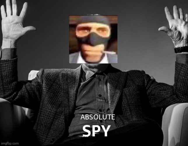 absolute spi | ABSOLUTE; SPY | image tagged in absolute cinema,spy,tf2 | made w/ Imgflip meme maker