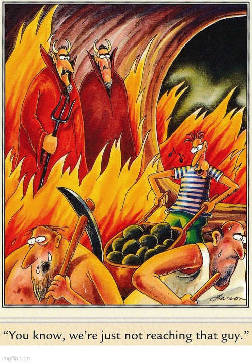 I guess, in this guy’s case, ignorance IS bliss… | image tagged in the far side,comics,in hell,unflappable | made w/ Imgflip meme maker