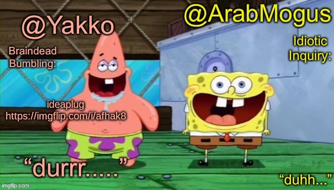 Yakko and ArabMogus’s shared temp | ideaplug https://imgflip.com/i/afhak8 | image tagged in yakko and arabmogus s shared temp | made w/ Imgflip meme maker