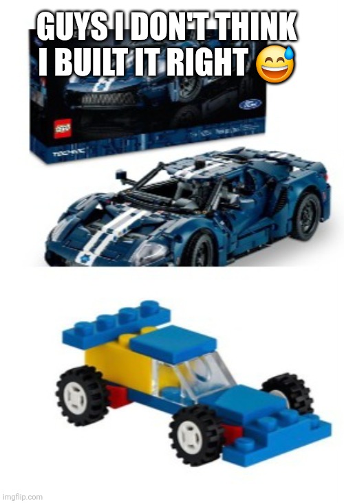 Lego fail | GUYS I DON'T THINK I BUILT IT RIGHT 😅 | image tagged in legos | made w/ Imgflip meme maker