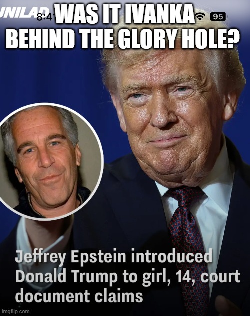 WAS IT IVANKA BEHIND THE GLORY HOLE? | made w/ Imgflip meme maker