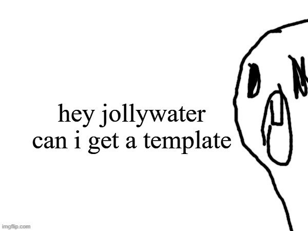 thothe who thcream into the void (thanks jim) | hey jollywater can i get a template | image tagged in thothe who thcream into the void thanks jim | made w/ Imgflip meme maker