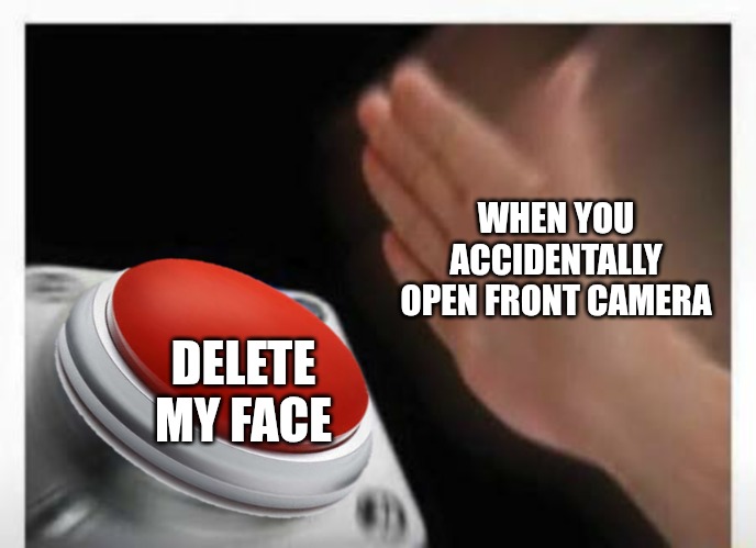 ERASE! | WHEN YOU ACCIDENTALLY OPEN FRONT CAMERA; DELETE MY FACE | image tagged in red button hand,funny,memes,delete | made w/ Imgflip meme maker