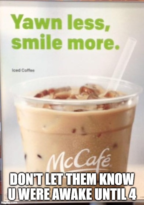 Dont let them know u were awake until 4 | DON'T LET THEM KNOW U WERE AWAKE UNTIL 4 | image tagged in dont let them know u were awake until 4 | made w/ Imgflip meme maker