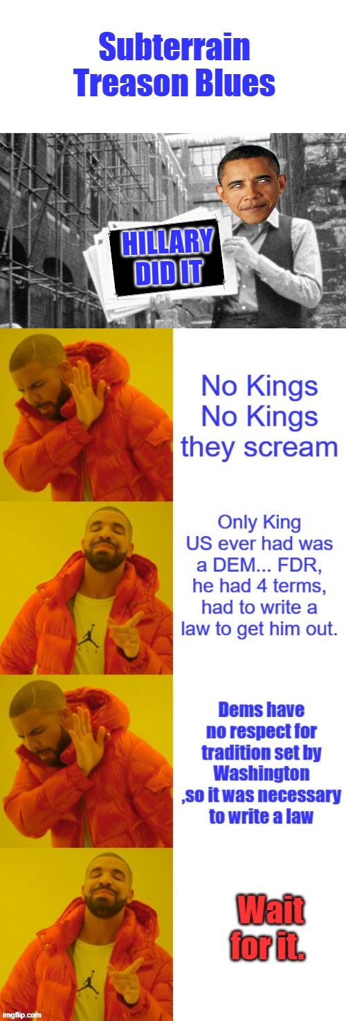 Subterrain Treason Blues; HILLARY DID IT | made w/ Imgflip meme maker