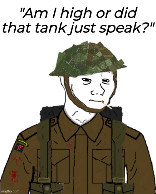 "Am I high or did that tank just speak?" | made w/ Imgflip meme maker
