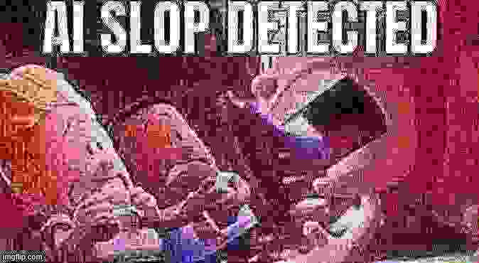 AI SLOP DETECTED | image tagged in ai slop detected | made w/ Imgflip meme maker