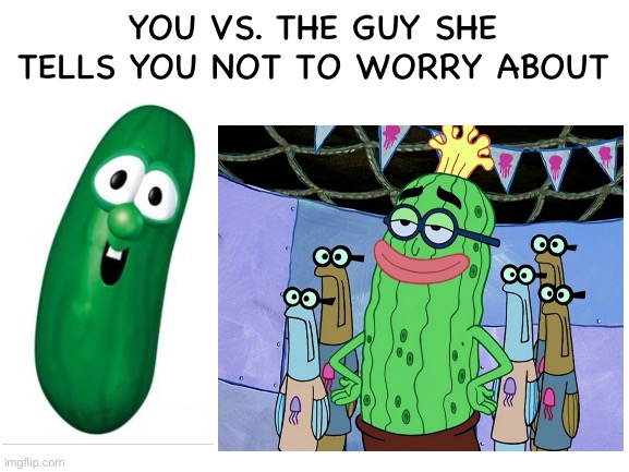 Looks can be deceiving | YOU VS. THE GUY SHE TELLS YOU NOT TO WORRY ABOUT | image tagged in blank white template,you vs the guy she tells you not to worry about | made w/ Imgflip meme maker