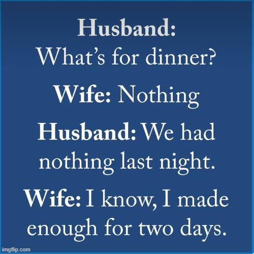 Sometimes the truth is just plain truth | image tagged in husband wife,leftovers,dinner,relatable,relationships,marriage | made w/ Imgflip meme maker
