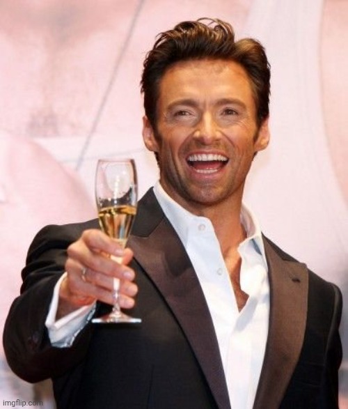 image tagged in hugh jackman cheers | made w/ Imgflip meme maker