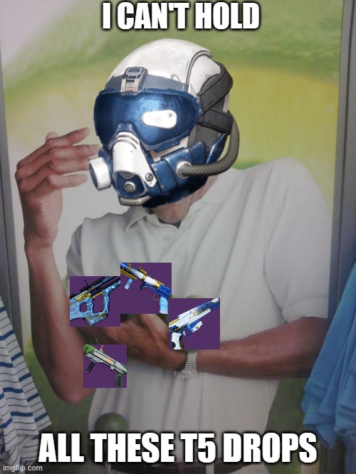 Why Can't I Hold All These Limes Meme | I CAN'T HOLD; ALL THESE T5 DROPS | image tagged in memes,why can't i hold all these limes | made w/ Imgflip meme maker