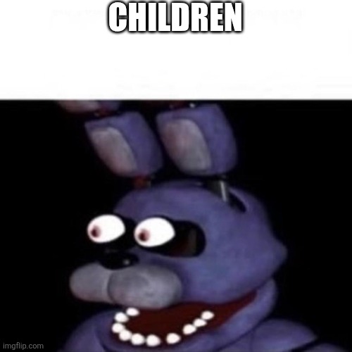 Bonnie Eye Pop | CHILDREN | image tagged in bonnie eye pop | made w/ Imgflip meme maker
