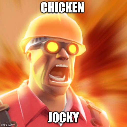 Chicken | CHICKEN; JOCKY | image tagged in tf2 engineer | made w/ Imgflip meme maker
