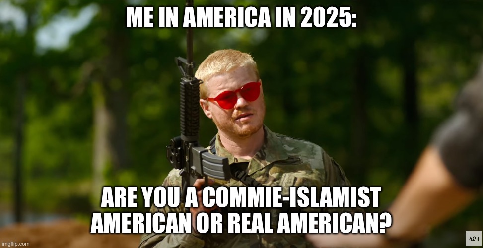 Commie Islamist | ME IN AMERICA IN 2025:; ARE YOU A COMMIE-ISLAMIST AMERICAN OR REAL AMERICAN? | image tagged in what kind of american,america,islam,communist socialist,islamophobia,political meme | made w/ Imgflip meme maker