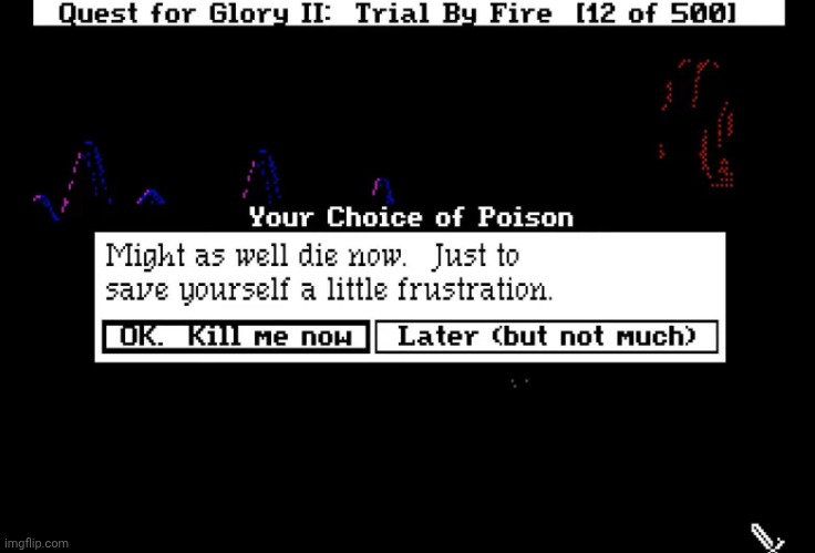 Quest for glory 2 death message | image tagged in quest for glory 2 death message | made w/ Imgflip meme maker