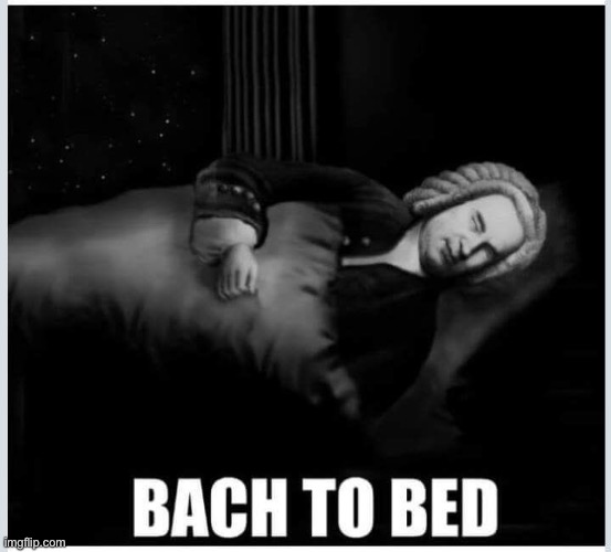 Bach to bed | image tagged in bach to bed | made w/ Imgflip meme maker
