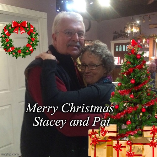 Christmas | Merry Christmas 
Stacey and Pat | image tagged in memes | made w/ Imgflip meme maker