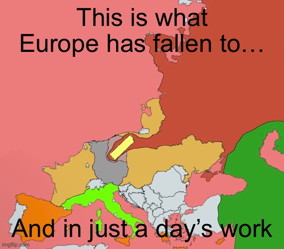 I am ending this now. I hope yall enjoyed it :) | This is what Europe has fallen to…; And in just a day’s work | made w/ Imgflip meme maker