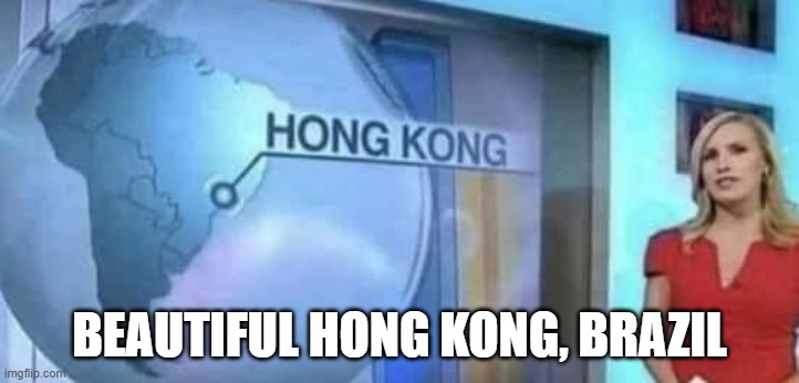 Wrong Kong | BEAUTIFUL HONG KONG, BRAZIL | image tagged in you had one job | made w/ Imgflip meme maker