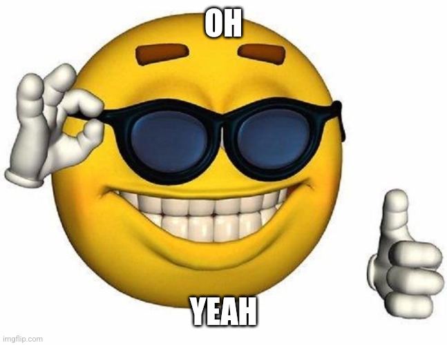 OH YEAH | image tagged in thumbs up emoji | made w/ Imgflip meme maker