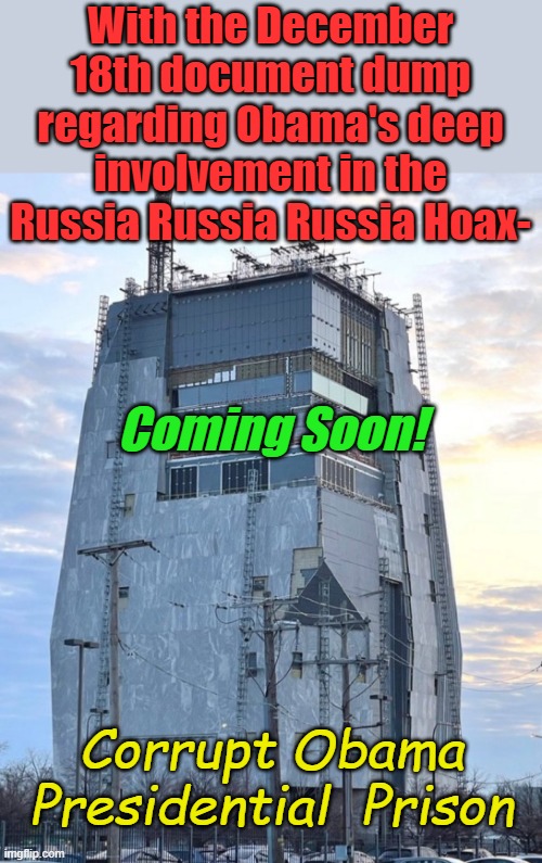 I wondered why it had such great prison like qualities... | With the December 18th document dump regarding Obama's deep involvement in the Russia Russia Russia Hoax-; Coming Soon! Corrupt Obama Presidential  Prison | image tagged in obama library | made w/ Imgflip meme maker