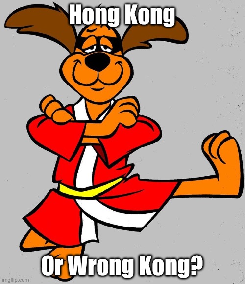 Hong Kong Phooey | Hong Kong; Or Wrong Kong? | image tagged in hong kong phooey | made w/ Imgflip meme maker