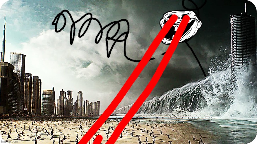 Tidal Wave Destroying Beach or City | image tagged in tidal wave destroying beach or city | made w/ Imgflip meme maker