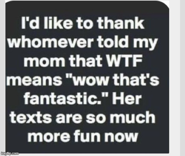 More fun but awkward as heck | image tagged in mom,say that again i dare you,that face you make,can't unsee | made w/ Imgflip meme maker