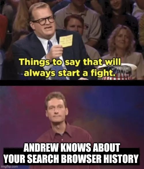 Drew Carey | ANDREW KNOWS ABOUT YOUR SEARCH BROWSER HISTORY | image tagged in drew carey | made w/ Imgflip meme maker