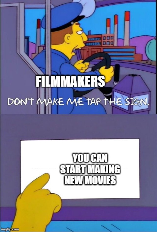 Can the filmmaker start making new movies? | FILMMAKERS; YOU CAN START MAKING NEW MOVIES | image tagged in don't make me tap the sign,memes,funny | made w/ Imgflip meme maker
