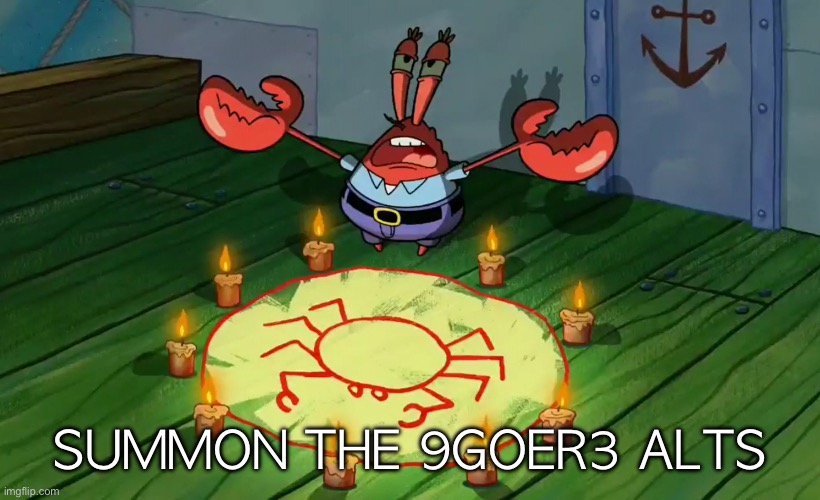 Summon the 9goer3 alts | SUMMON THE 9GOER3 ALTS | image tagged in mr crabs summons pray circle | made w/ Imgflip meme maker
