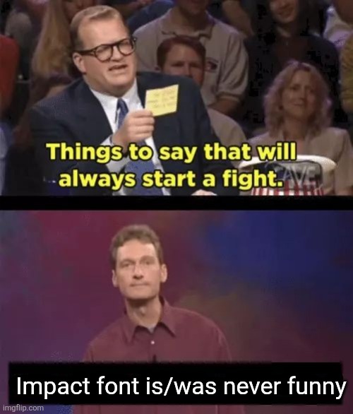 Drew Carey | Impact font is/was never funny | image tagged in drew carey | made w/ Imgflip meme maker