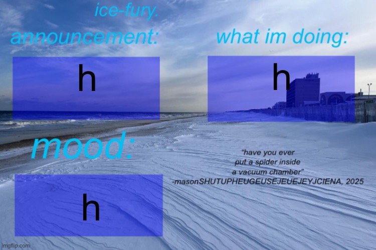 h | h; h; h | image tagged in ice-fury template,h | made w/ Imgflip meme maker