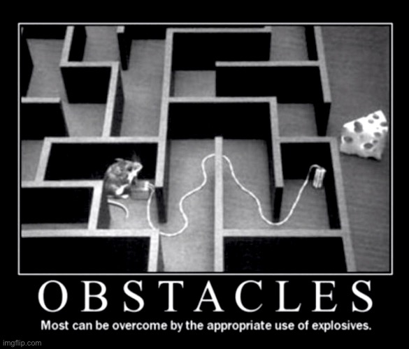 Obstacles | image tagged in explosion,demotivational,hilarious memes,hi kids do you like violence,obstacles,problem solved | made w/ Imgflip meme maker