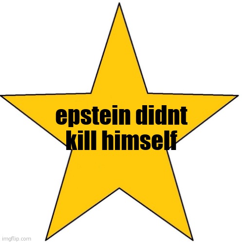 'You Tried' star sticker | epstein didnt kill himself | image tagged in 'you tried' star sticker | made w/ Imgflip meme maker