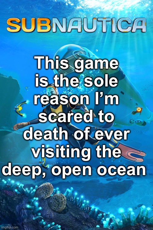 Who tf invited the ghost leviathan bruh | This game is the sole reason I’m scared to death of ever visiting the deep, open ocean | made w/ Imgflip meme maker