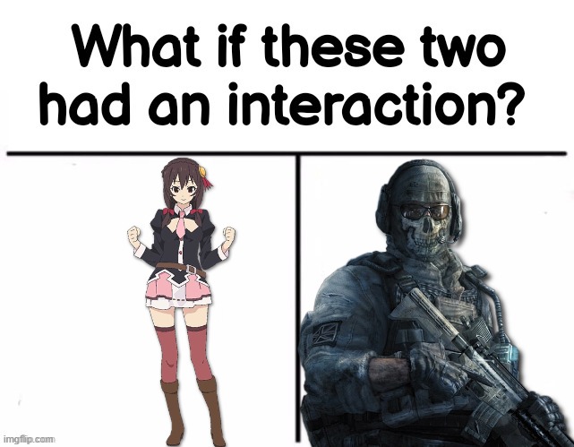 What if these two had an interaction? | image tagged in what if these two had an interaction,konosuba,call of duty,ghost | made w/ Imgflip meme maker