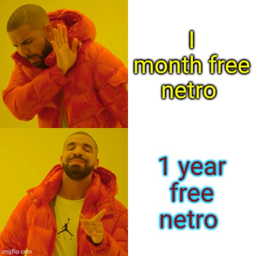Drake Hotline Bling Meme | I month free netro; 1 year free netro | image tagged in memes,drake hotline bling | made w/ Imgflip meme maker