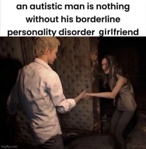 Autism and BPD | image tagged in borderline,personality disorders,autism,autistic,girlfriend | made w/ Imgflip meme maker