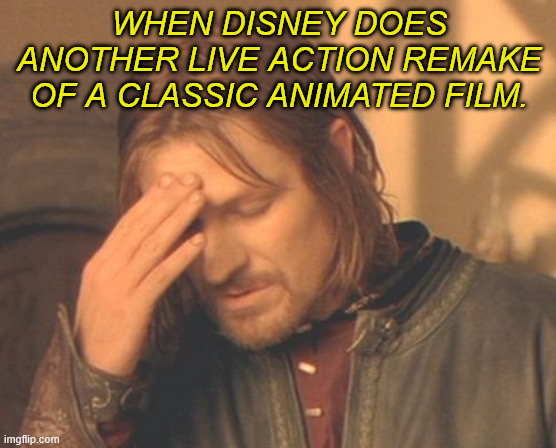 Tired of Disney Live Action Remakes | WHEN DISNEY DOES ANOTHER LIVE ACTION REMAKE OF A CLASSIC ANIMATED FILM. | image tagged in memes,frustrated boromir,remake,disney,live action,pointless | made w/ Imgflip meme maker