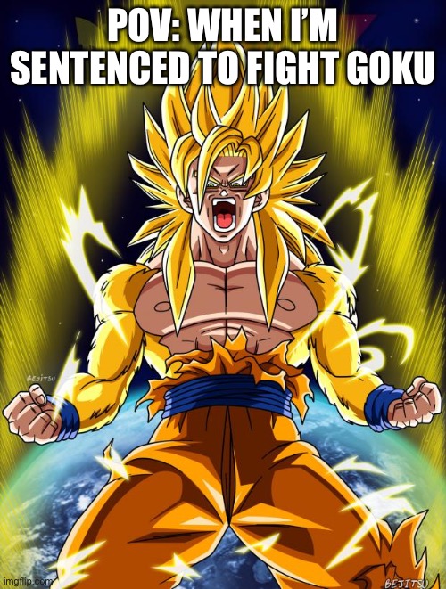 Goku is pretty damn furious | POV: WHEN I’M SENTENCED TO FIGHT GOKU | image tagged in goku | made w/ Imgflip meme maker