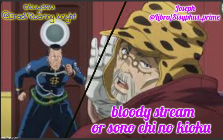 Erad and Libra JJBA shared temp | bloody stream or sono chi no kioku | image tagged in erad and libra jjba shared temp | made w/ Imgflip meme maker