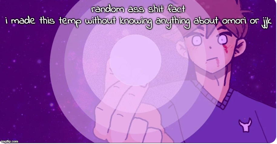 jjk edibles | random ass shit fact
i made this temp without knowing anything about omori or jjk | image tagged in jjk edibles | made w/ Imgflip meme maker