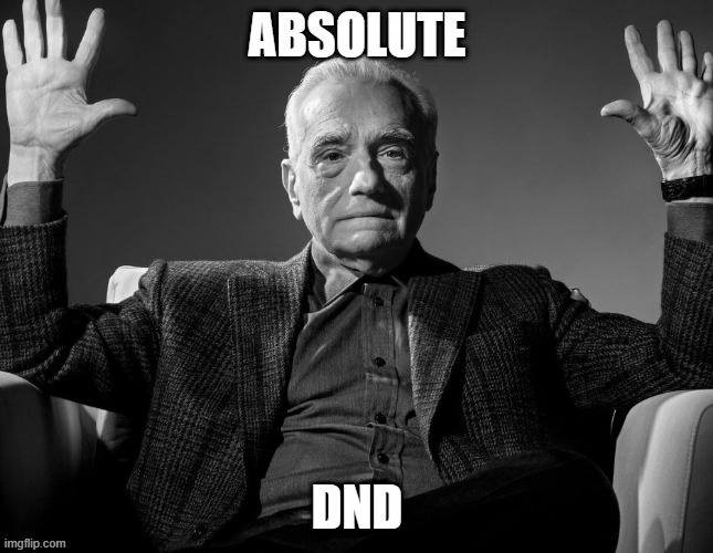 Absolute DnD | ABSOLUTE; DND | image tagged in absolute cinema | made w/ Imgflip meme maker