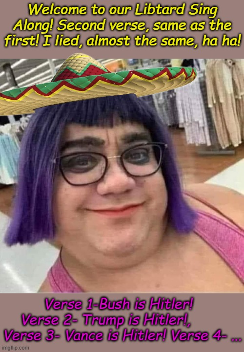 Then we'll sing "Imagine" and "Give Peace a Chance," followed by burning something to the ground. "The Song Remains the Same". | Welcome to our Libtard Sing Along! Second verse, same as the first! I lied, almost the same, ha ha! Verse 1-Bush is Hitler!   Verse 2- Trump is Hitler!,         Verse 3- Vance is Hitler! Verse 4- ... | image tagged in purple haired leftist | made w/ Imgflip meme maker