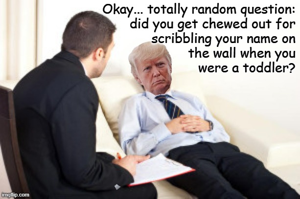 When he puts his name on a federal property without an act of Congress authorizing it, it's a crime under 18 U.S.C. § 1361. | Okay... totally random question:
did you get chewed out for
scribbling your name on
the wall when you
were a toddler? | image tagged in vandalism,trump unfit unqualified dangerous,criminal,47 4 prison | made w/ Imgflip meme maker