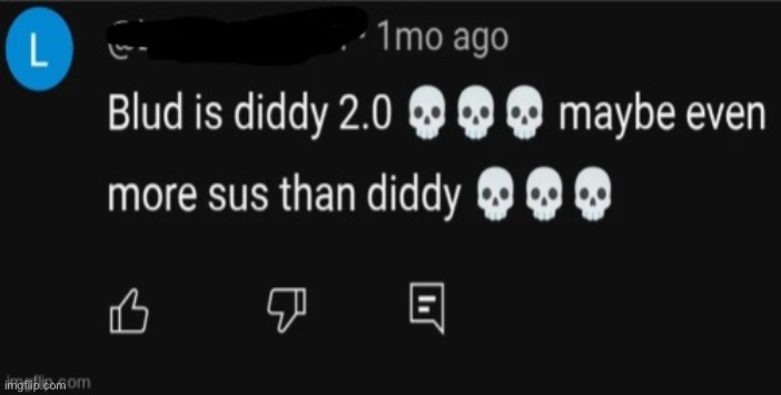 Blud is diddy 2.0 | image tagged in blud is diddy 2 0 | made w/ Imgflip meme maker